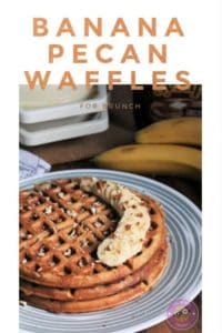 Banana Pecan Waffles for Brunch